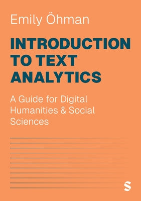 Introduction to Text Analytics: A Guide for Digital Humanities & Social Sciences by ?hman, Emily
