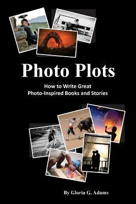 Photo Plots: How to write great photo-inspired books and stories by Adams, Gloria G.
