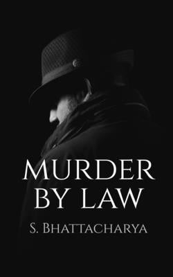 Murder by Law by Bhattacharya, S.