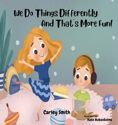 We Do Things Differently, and That's More Fun! by Smith, Carley