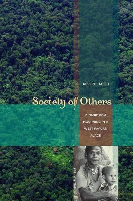 Society of Others: Kinship and Mourning in a West Papuan Place by Stasch, Rupert