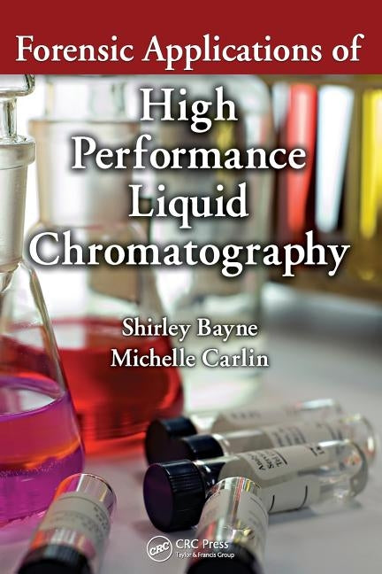 Forensic Applications of High Performance Liquid Chromatography by Bayne, Shirley