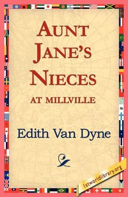 Aunt Jane's Nieces at Millville by Van Dyne, Edith