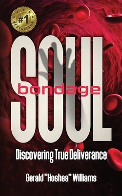 Soul Bondage: Discovering True Deliverance by Williams, Gerald Hoshea, Jr.