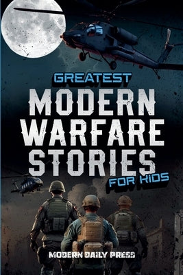 Greatest Modern Warfare Stories for Kids by Press, Modern Daily