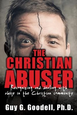 The Christian Abuser by Goodell, Guy G.