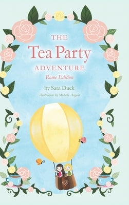 The Tea Party Adventure: Rome Edition by Duck, Sara