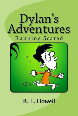 Dylan's Adventures: Running Scared by Howell, R. L.