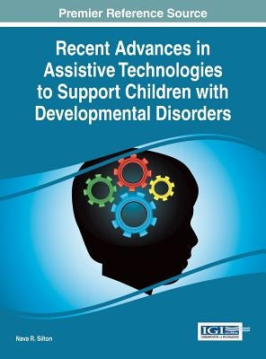 Recent Advances in Assistive Technologies to Support Children with Developmental Disorders by Silton, Nava R.