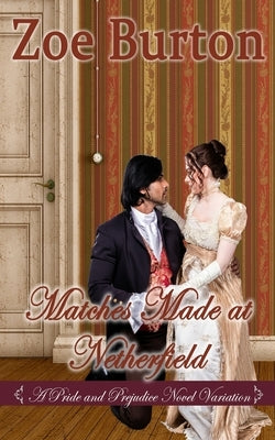 Matches Made at Netherfield: A Pride & Prejudice Novel Variation by Burton, Zoe