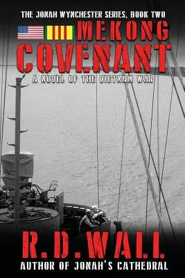 Mekong Covenant: A Novel of the Vietnam War by Wall, R. D.