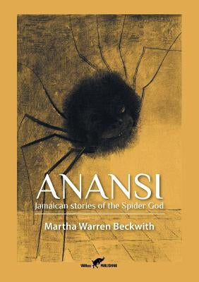 Anansi: Jamaican stories of the Spider God by Beckwith, Martha Warren