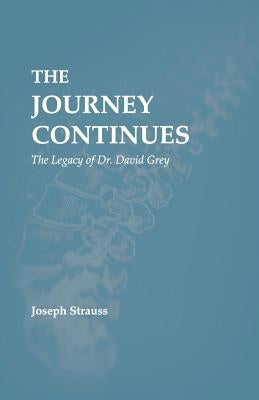 The Journey Continues: The Legacy of Dr. David Grey by Strauss, Joseph