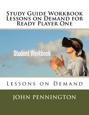 Study Guide Workbook Lessons on Demand for Ready Player One: Lessons on Demand by Pennington, John