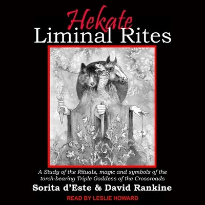 Hekate Liminal Rites: A Study of the Rituals, Magic and Symbols of the Torch-Bearing Triple Goddess of the Crossroads by Rankine, David
