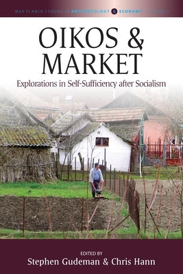 Oikos and Market: Explorations in Self-Sufficiency After Socialism by Gudeman, Stephen