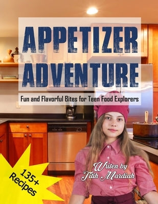 Appetizer Adventure: Fun and Flavorful Bites for Teen Food Explorers by Anriansyah, Andi