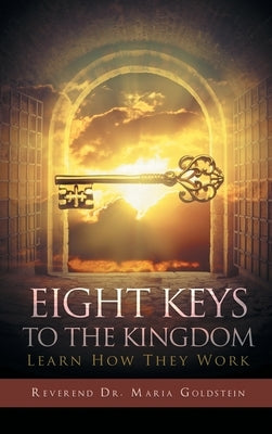 Eight Keys to the Kingdom: Learn How They Work by Goldstein, Reverend Maria