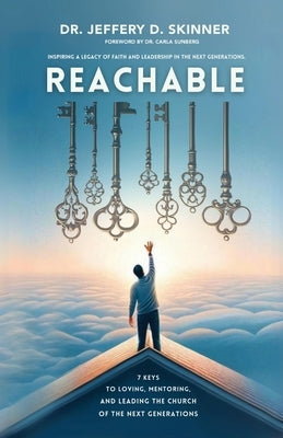 Reachable: Inspiring a Legacy of Faith and Leadership in the Next Generations. by Skinner, Jeffrey D.