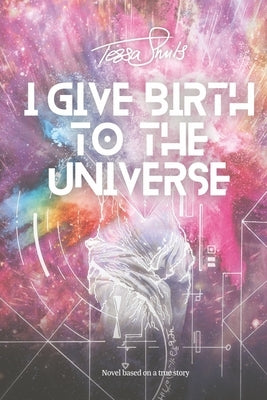 I Give Birth To The Universe by Smits, Tessa