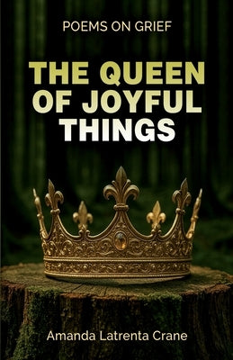 The Queen Of Joyful Things: Poems On Grief by Crane, Amanda