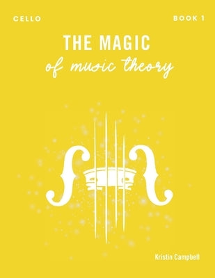 The Magic of Music Theory Book 1 - Cello by Campbell, Kristin