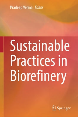 Sustainable Practices in Biorefinery by Verma, Pradeep