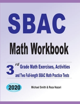 SBAC Math Workbook: 3rd Grade Math Exercises, Activities, and Two Full-Length SBAC Math Practice Tests by Smith, Michael