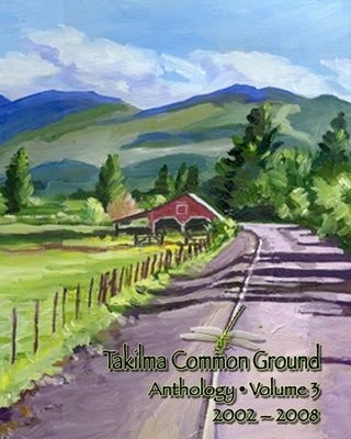 Takilma Common Ground Anthology: Volume III * 2002-2008 by Various