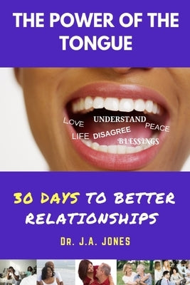 The Power of the Tongue: 30 Days to Better Relationships by Jones, J. A.