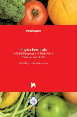 Phytochemicals: A Global Perspective of Their Role in Nutrition and Health by Rao, Venketeshwer