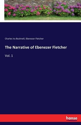 The Narrative of Ebenezer Fletcher: Vol. 1 by Bushnell, Charles Ira
