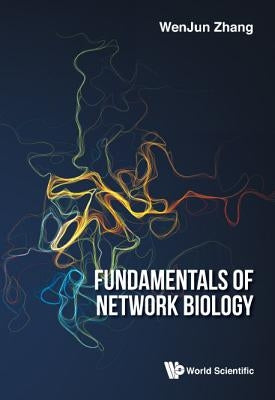 Fundamentals of Network Biology by Zhang, Wenjun