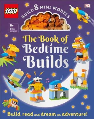The Lego Book of Bedtime Builds: With Bricks to Build 8 Mini Models [With Toy] by Kosara, Tori
