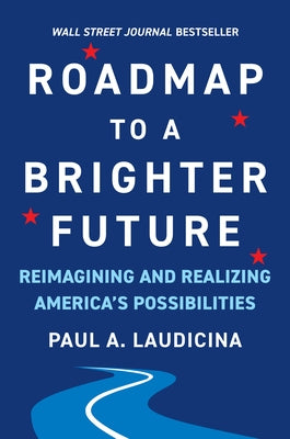 Roadmap to a Brighter Future: Reimagining and Realizing America's Possibilities by Laudicina, Paul A.