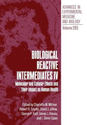 Biological Reactive Intermediates IV: Molecular and Cellular Effects and Their Impact on Human Health by Witmer, Charlotte M.