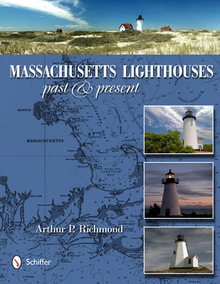 Massachusetts Lighthouses: Past & Present by Richmond, Arthur P.