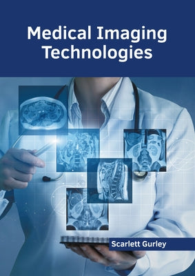 Medical Imaging Technologies by Gurley, Scarlett