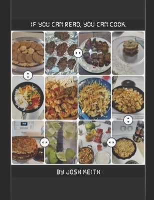 If You Can Read, You Can Cook.: Noteworthy recipes by Keith, Josh
