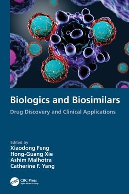 Biologics and Biosimilars: Drug Discovery and Clinical Applications by Feng, Xiaodong