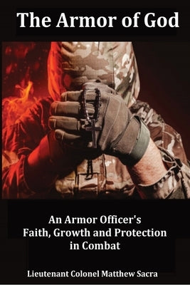 The Armor of God: An Armor Officer's Faith, Growth and Protection in Combat by Sacra, Matthew