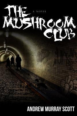 The Mushroom Club by Scott, Andrew Murray