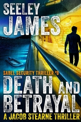 Death and Betrayal: A Jacob Stearne Thriller by James, Seeley