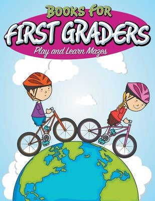 Books For First Graders: Play and Learn Mazes by Speedy Publishing LLC