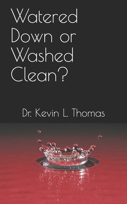 Watered Down or Washed Clean? by Thomas, Kevin L.