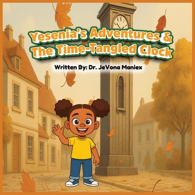 Yesenia's Adventures & The Time Tangled Clock by Maniex, Jevona