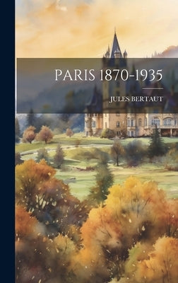 Paris 1870-1935 by Jules Bertaut