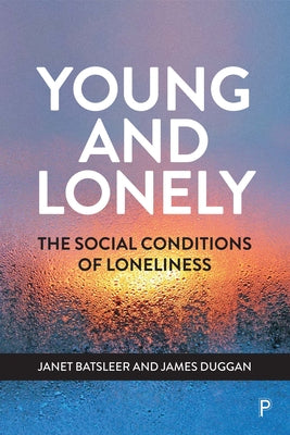 Young and Lonely: The Social Conditions of Loneliness by Batsleer, Janet