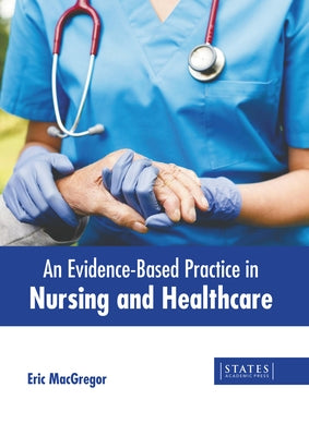An Evidence-Based Practice in Nursing and Healthcare by MacGregor, Eric