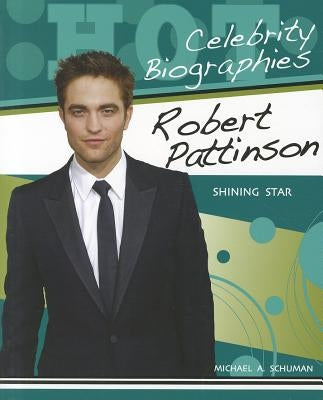 Robert Pattinson: Shining Star by Schuman, Michael A.